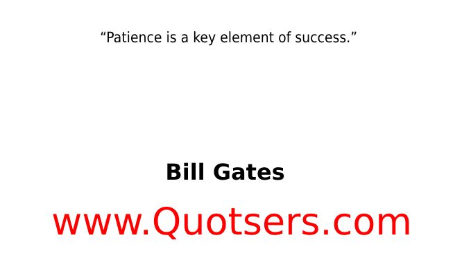 Patience is a key element of success