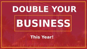 double your business this year